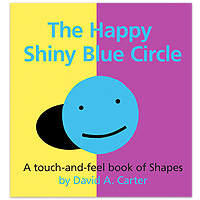 The Happy Shiny Blue Circle A Touch-and-Feel Book of Shapes