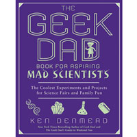 The Geek Dad Book for Aspiring Mad Scientists