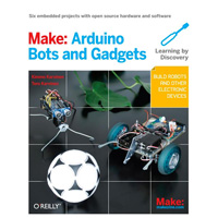 Make: Arduino Bots and Gadgets