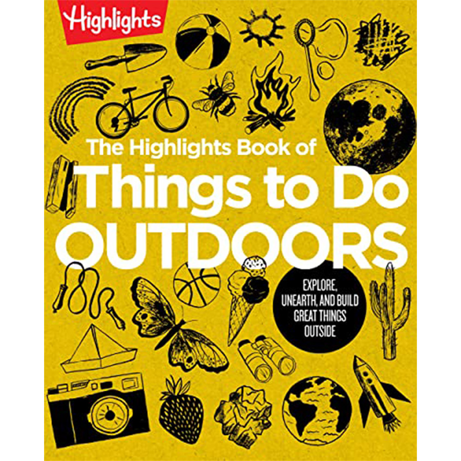 The Highlights Book of Things to Do Outdoors - Best for Ages 4 to 12